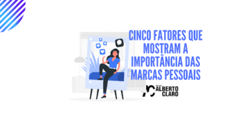 Cinco fatores que mostram a importância das marcas pessoais